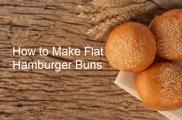 How to make flat Hamburger Buns
